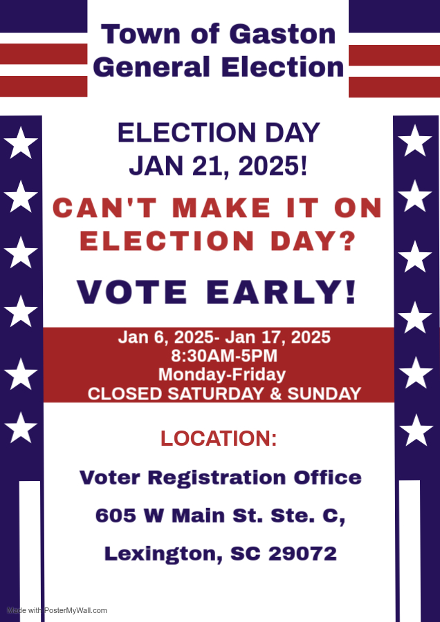 Town of Gaston General Election. Election day is January the 21st, 2025. Can't make it on Election Day? Vote Early from January 6th to January 17th. Office hours are 8:30 to 5PM Monday through Friday. Location is the Voter Registration Office at 605 W Main St. Ste. C, Lexington, SC 29072